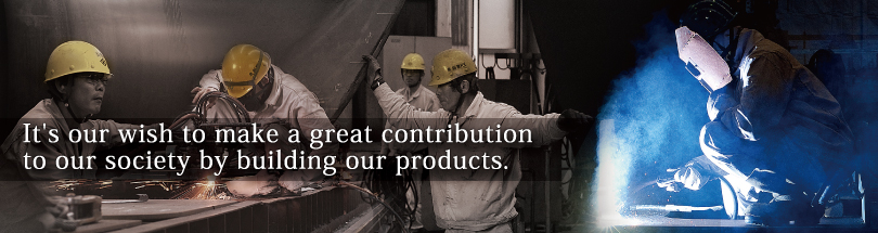 It's our wish to make a great contribution to our society by building our products.